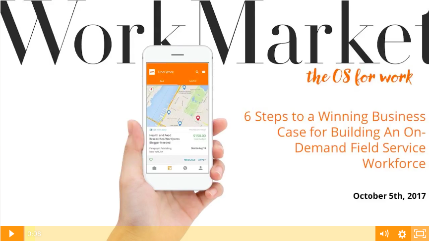 Work Market 6 steps to winning business case for building an on-demand field service workforce